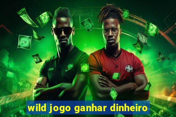 wild jogo ganhar dinheiro